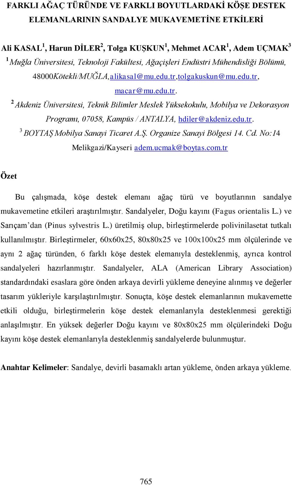 edu.tr. 3 BOYTAŞ Mobilya Sanayi Ticaret A.Ş. Organize Sanayi Bölgesi 14. Cd. No:14 Melikgazi/Kayseri adem.ucmak@boytas.com.