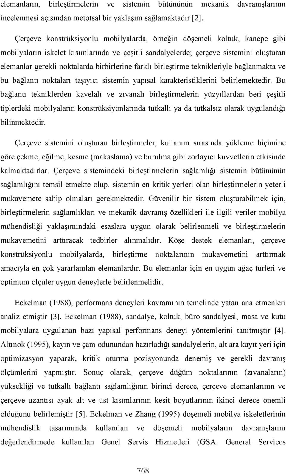 birbirlerine farklı birleştirme teknikleriyle bağlanmakta ve bu bağlantı noktaları taşıyıcı sistemin yapısal karakteristiklerini belirlemektedir.