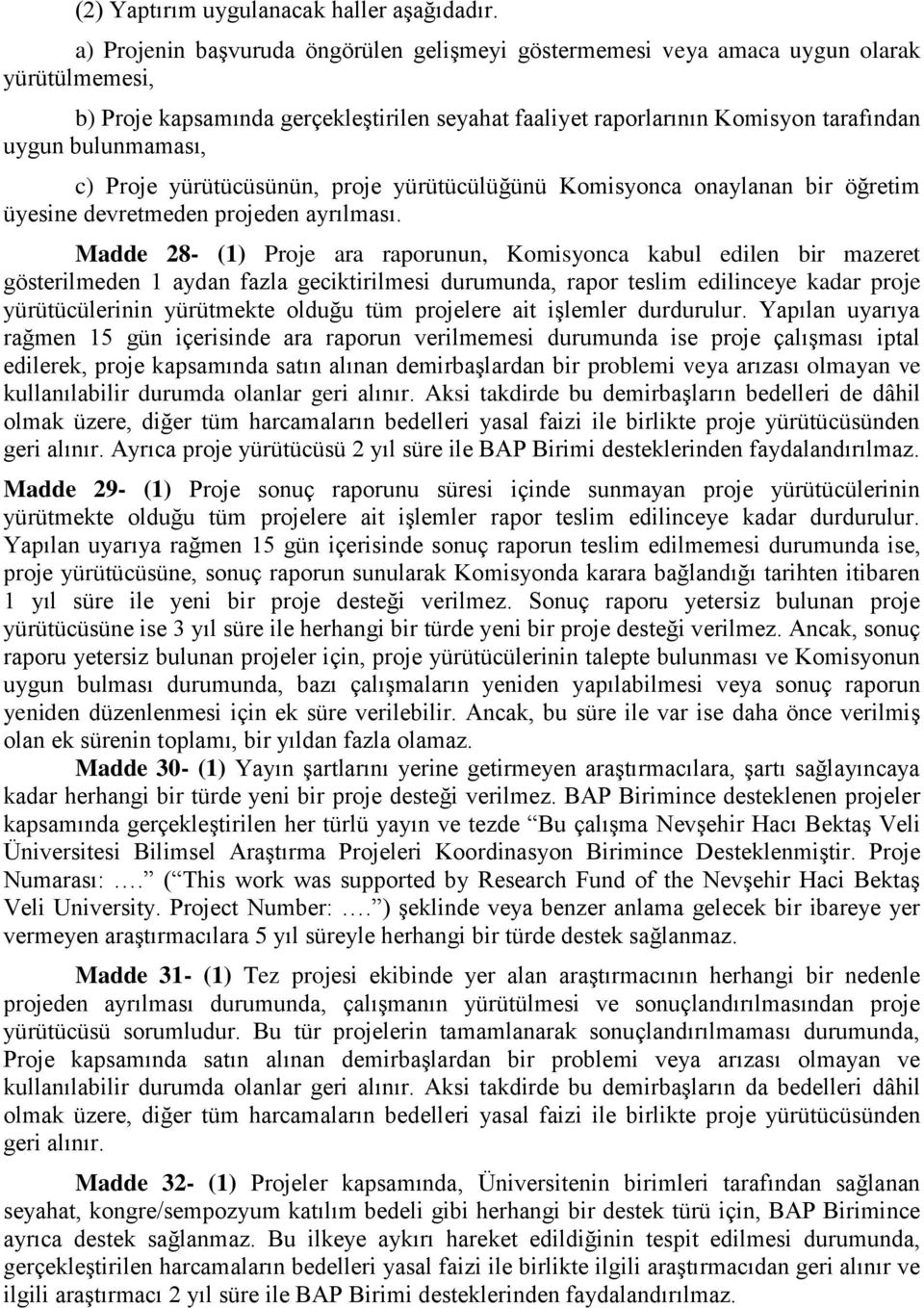 c) Proje yürütücüsünün, proje yürütücülüğünü Komisyonca onaylanan bir öğretim üyesine devretmeden projeden ayrılması.