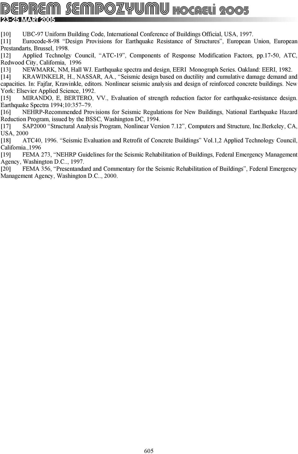 [12] Applied Technolgy Council, ATC-19, Components of Response Modification Factors, pp.17-50, ATC, Redwood City, California, 1996 [13] NEWMARK, NM, Hall WJ.