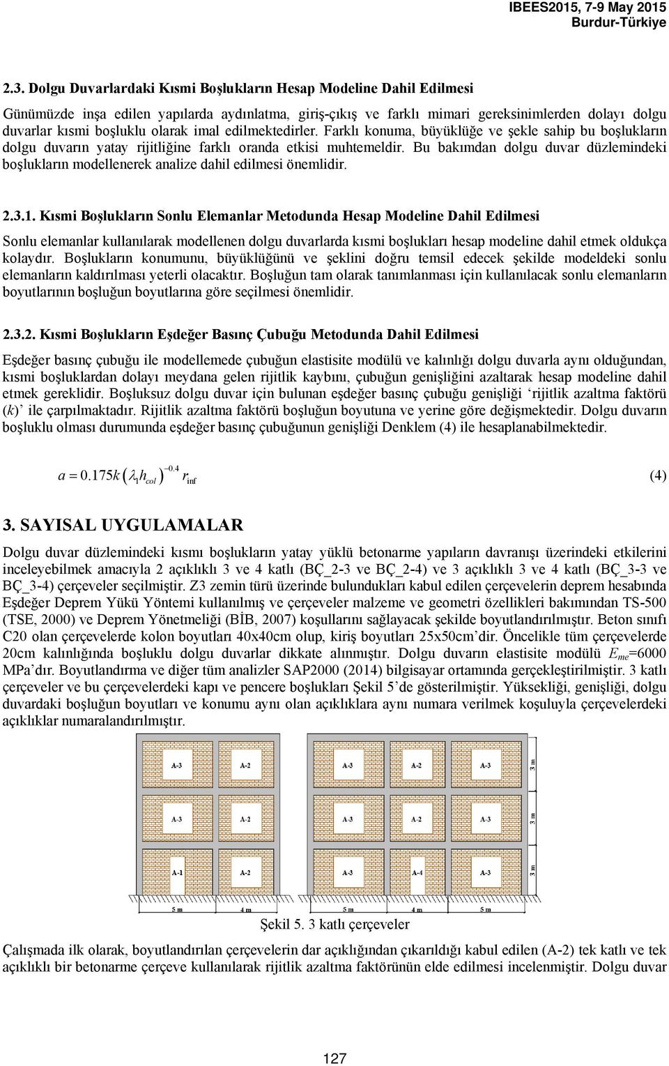 Bu bakımdan dolgu duvar düzlemindeki boşlukların modellenerek analize dahil edilmesi önemlidir. 2.3.1.