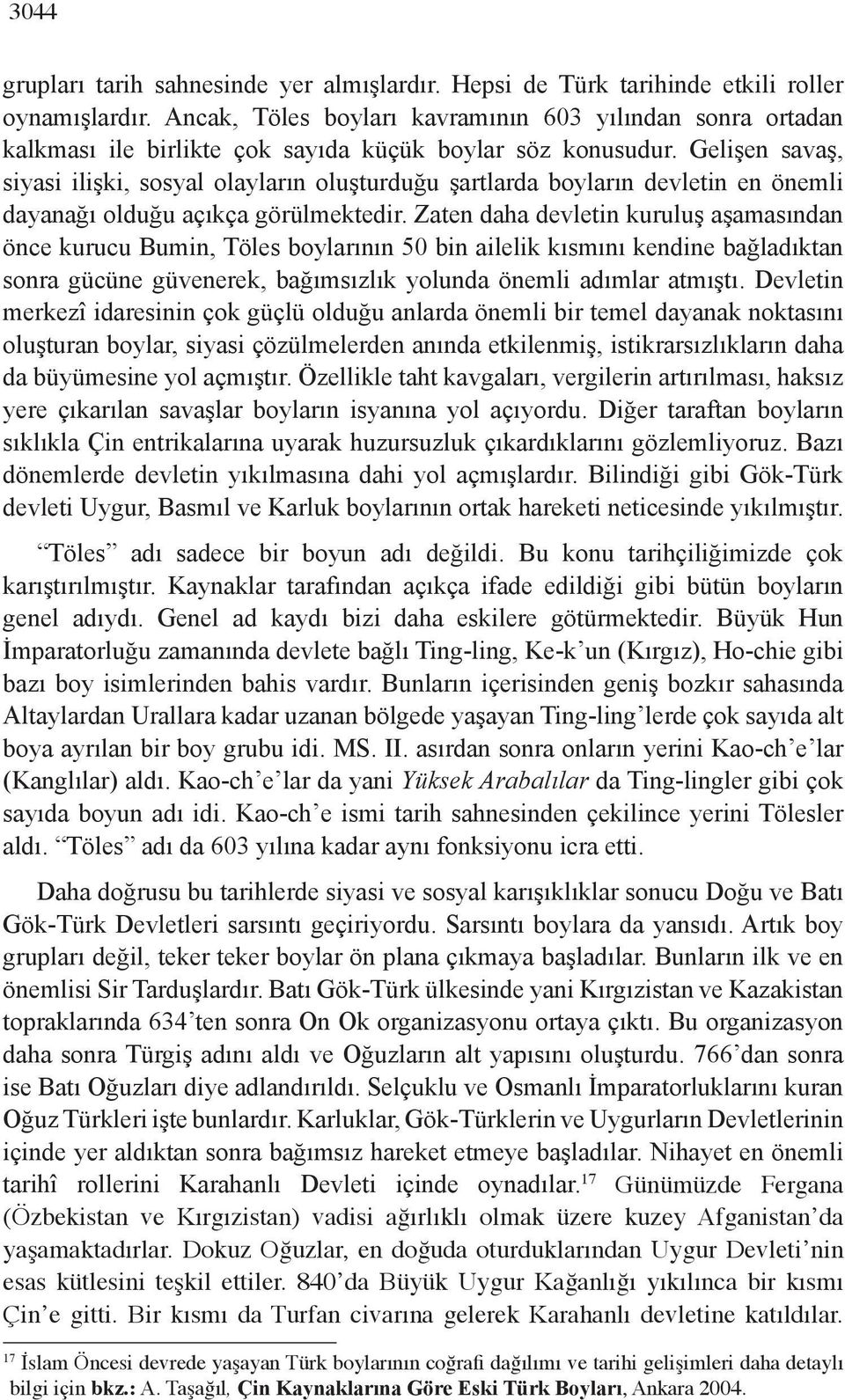 Gelişen savaş, siyasi ilişki, sosyal olayların oluşturduğu şartlarda boyların devletin en önemli dayanağı olduğu açıkça görülmektedir.