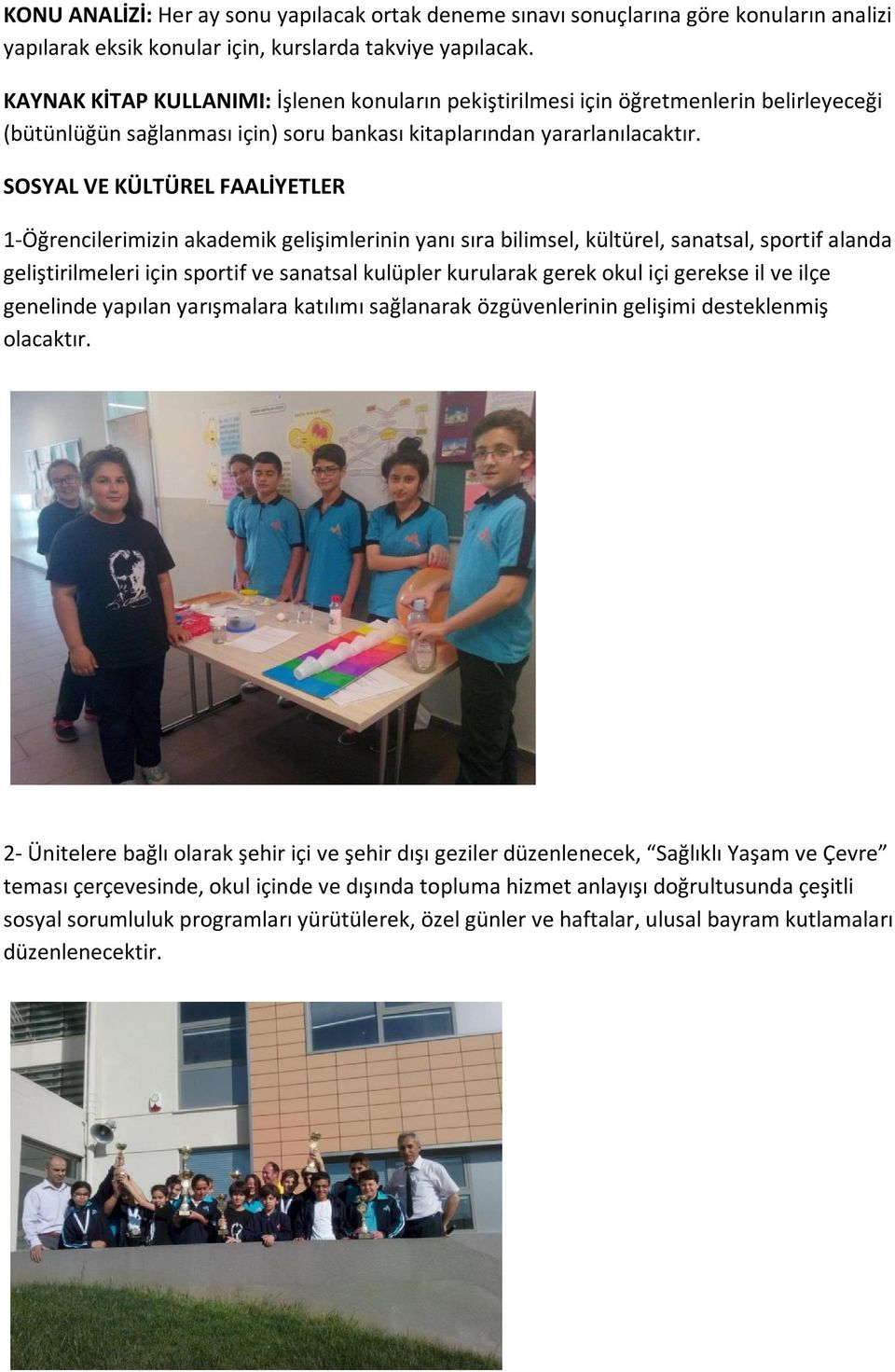 SOSYAL VE KÜLTÜREL FAALİYETLER 1-Öğrencilerimizin akademik gelişimlerinin yanı sıra bilimsel, kültürel, sanatsal, sportif alanda geliştirilmeleri için sportif ve sanatsal kulüpler kurularak gerek