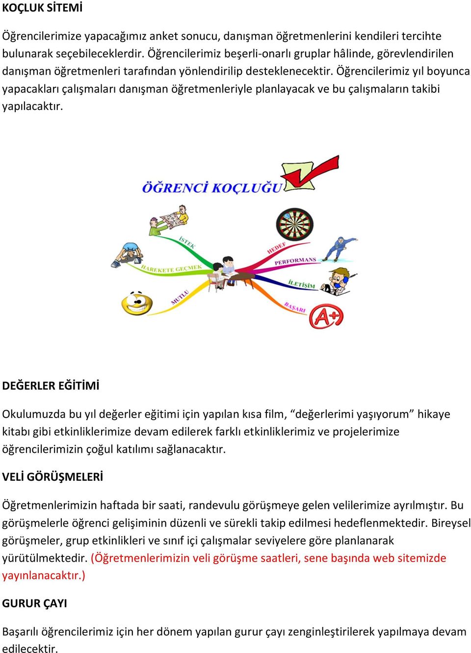 Öğrencilerimiz yıl boyunca yapacakları çalışmaları danışman öğretmenleriyle planlayacak ve bu çalışmaların takibi yapılacaktır.