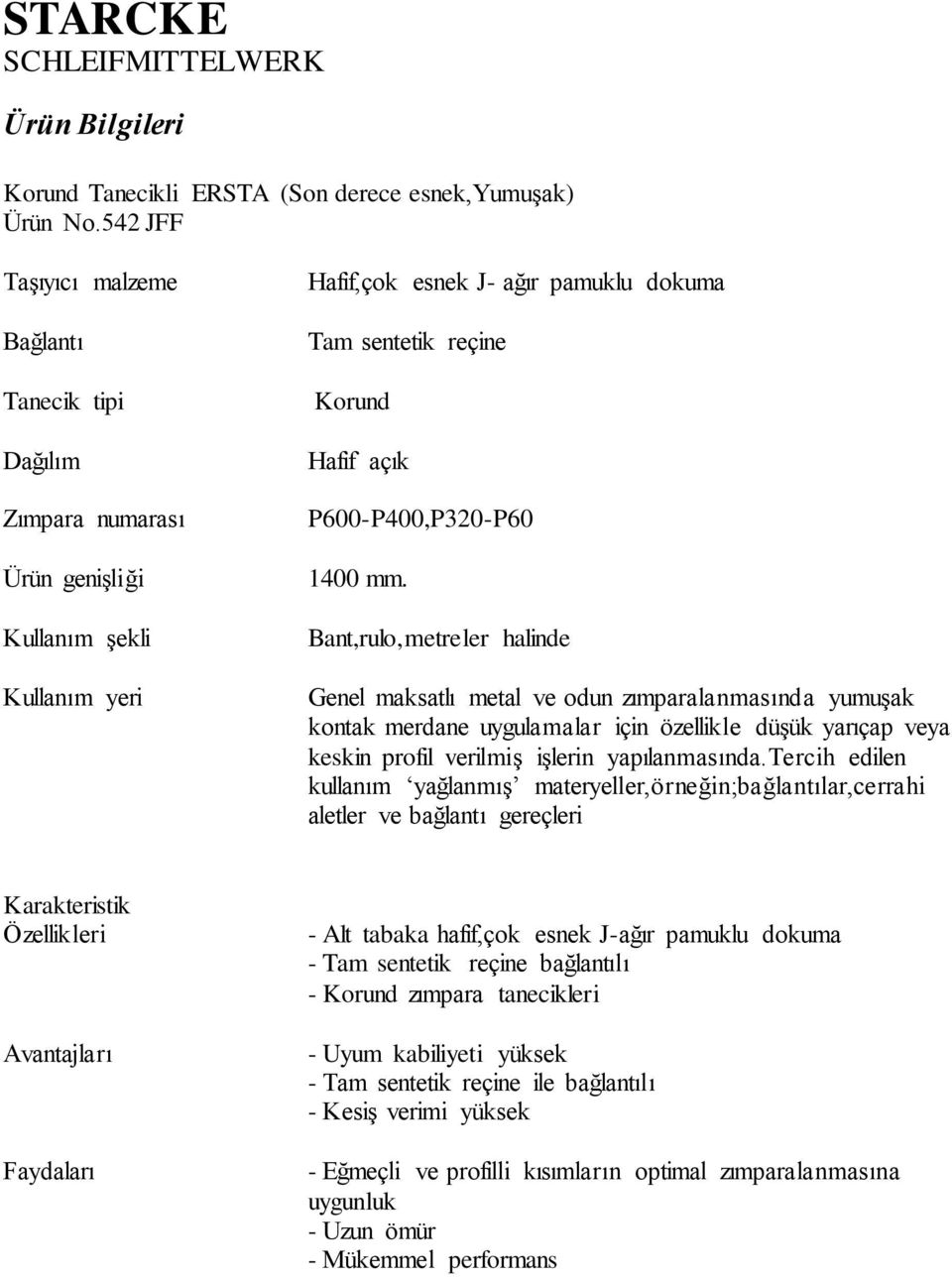 tercih edilen kullanım yağlanmış materyeller,örneğin;bağlantılar,cerrahi aletler ve bağlantı gereçleri Karakteristik Özellikleri Faydaları - Alt tabaka hafif,çok esnek J-ağır pamuklu dokuma - Tam