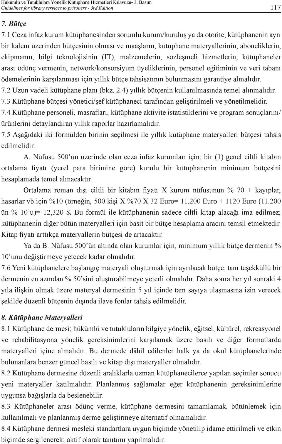 bilgi teknolojisinin (IT), malzemelerin, sözleşmeli hizmetlerin, kütüphaneler arası ödünç vermenin, network/konsorsiyum üyeliklerinin, personel eğitiminin ve veri tabanı ödemelerinin karşılanması