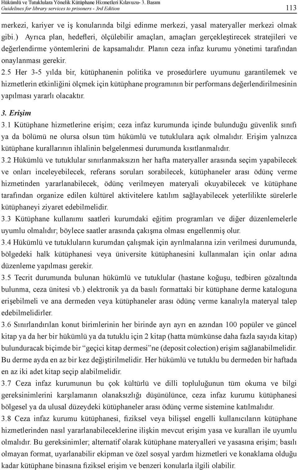 ) Ayrıca plan, hedefleri, ölçülebilir amaçları, amaçları gerçekleştirecek stratejileri ve değerlendirme yöntemlerini de kapsamalıdır. Planın ceza infaz kurumu yönetimi tarafından onaylanması gerekir.