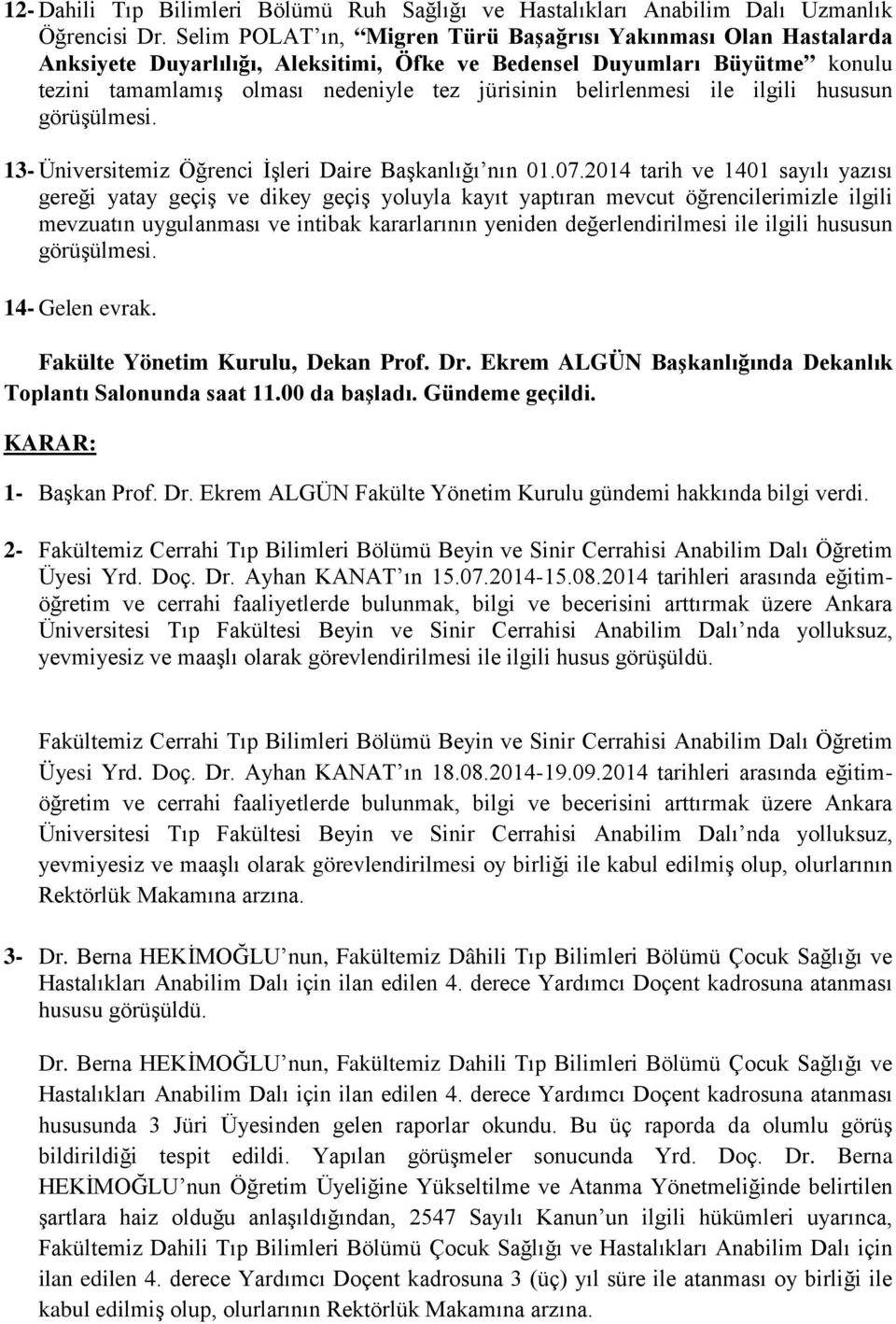 belirlenmesi ile ilgili hususun görüşülmesi. 13- Üniversitemiz Öğrenci İşleri Daire Başkanlığı nın 01.07.