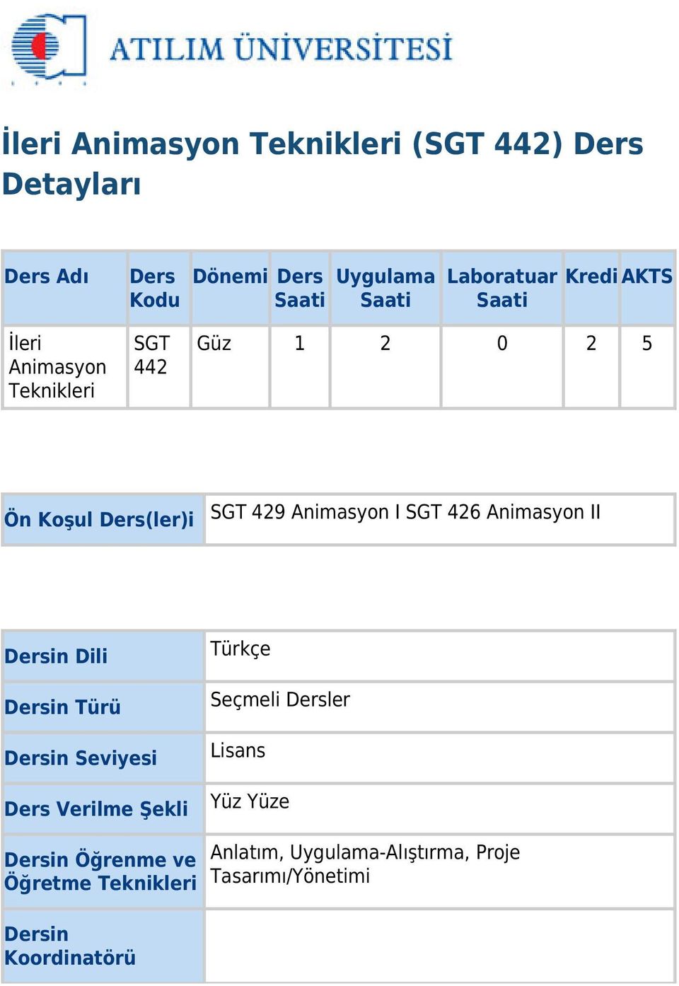 Animasyon I SGT 426 Animasyon II Dersin Dili Dersin Türü Dersin Seviyesi Ders Verilme Şekli Türkçe Seçmeli