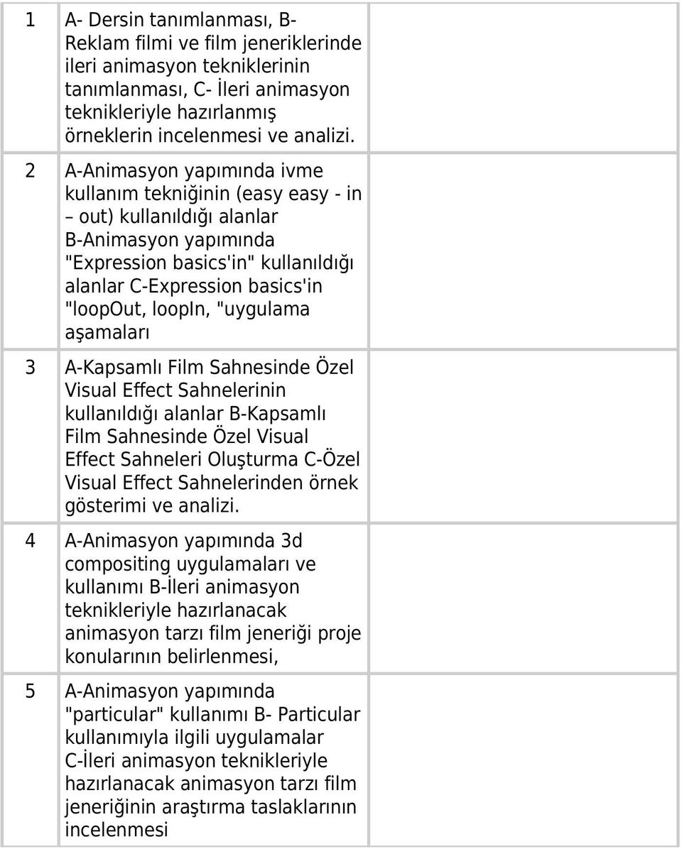 "uygulama aşamaları 3 A-Kapsamlı Film Sahnesinde Özel Visual Effect Sahnelerinin kullanıldığı alanlar B-Kapsamlı Film Sahnesinde Özel Visual Effect Sahneleri Oluşturma C-Özel Visual Effect