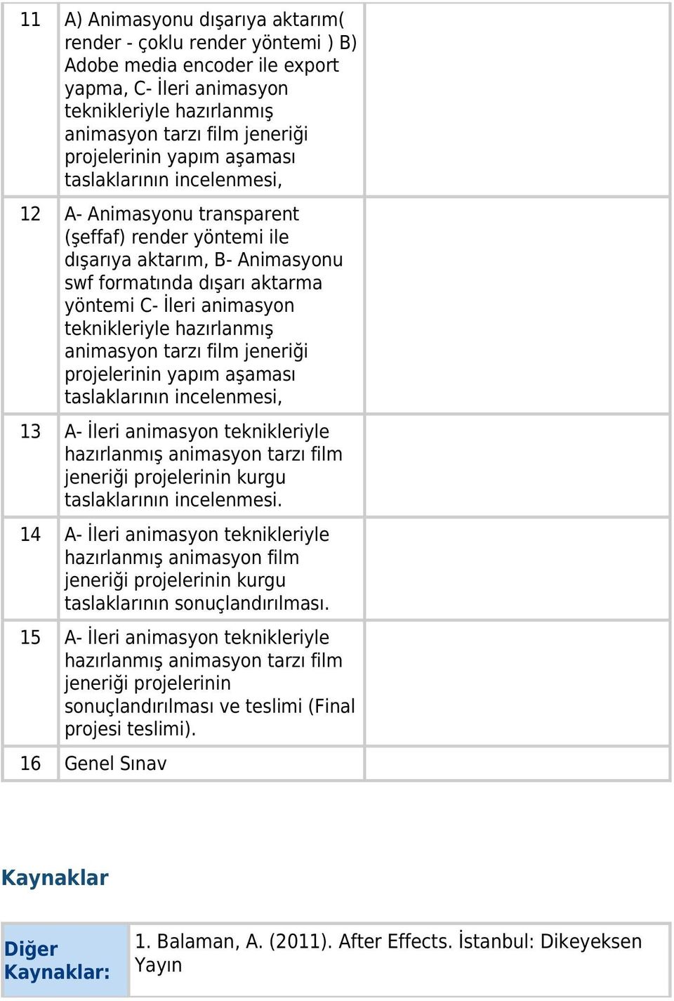 teknikleriyle hazırlanmış animasyon tarzı film jeneriği projelerinin yapım aşaması taslaklarının incelenmesi, 13 A- İleri animasyon teknikleriyle hazırlanmış animasyon tarzı film jeneriği