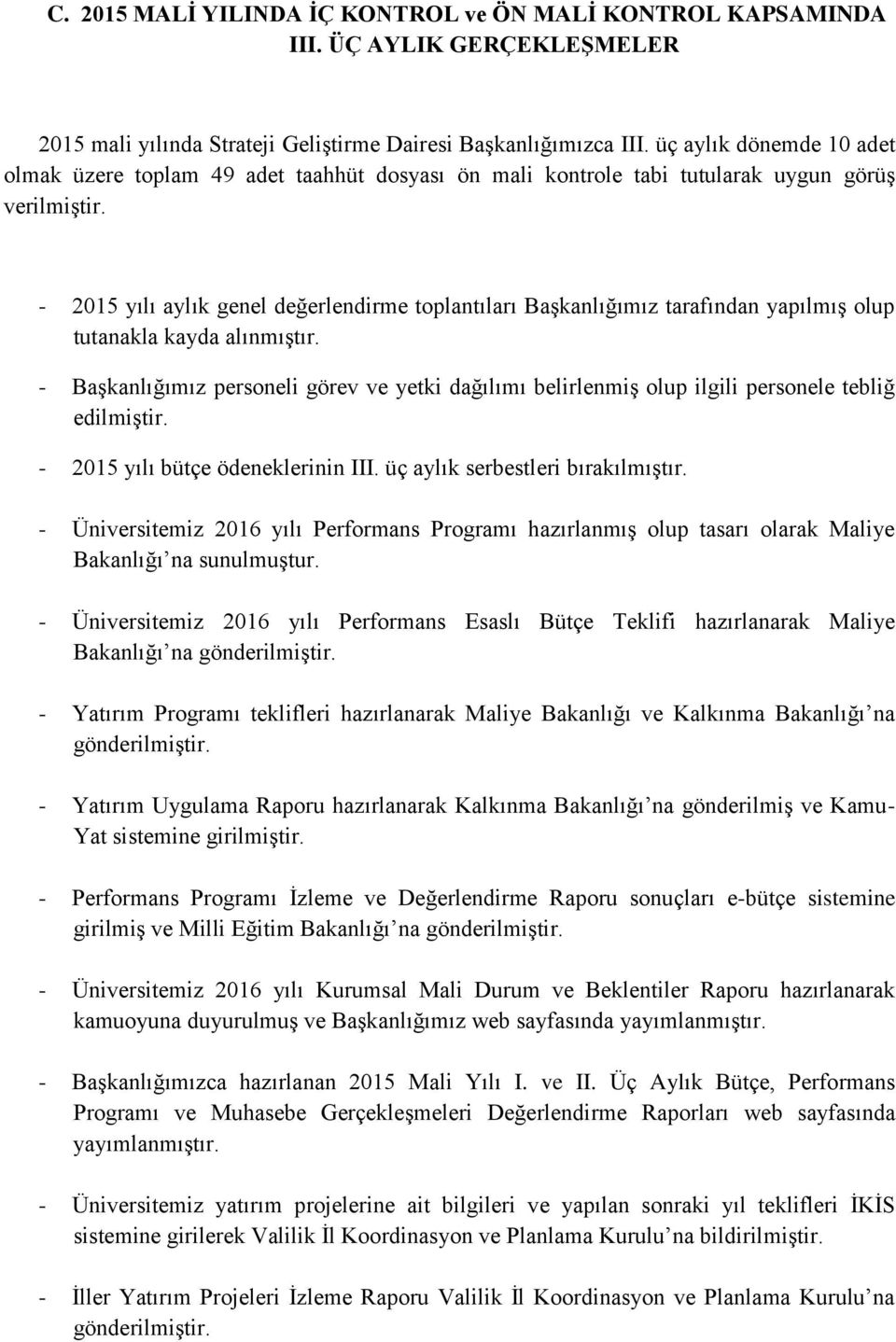 - 2015 yılı aylık genel değerlendirme toplantıları Başkanlığımız tarafından yapılmış olup tutanakla kayda alınmıştır.