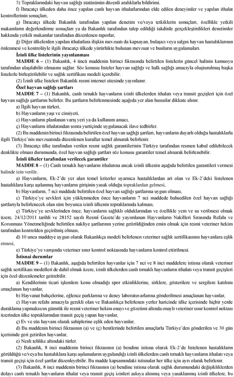 tetkiklerin sonuçları, özellikle yetkili makamların değerlendirme sonuçları ya da Bakanlık tarafından talep edildiği takdirde gerçekleştirdikleri denetimler hakkında yetkili makamlar tarafından