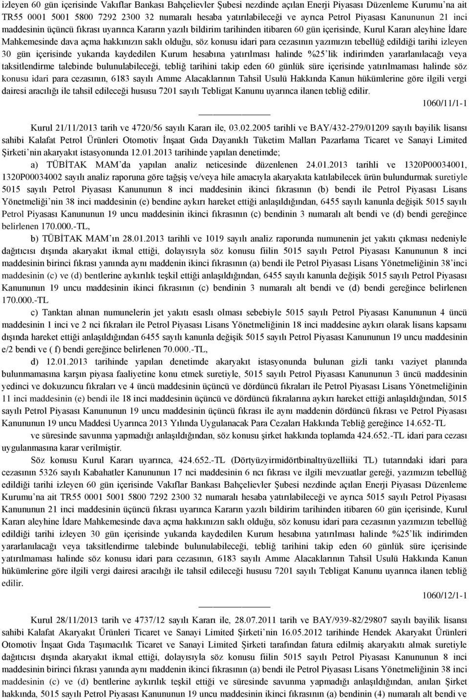 olduğu, söz konusu idari para cezasının yazımızın tebellüğ edildiği tarihi izleyen 30 gün içerisinde yukarıda kaydedilen Kurum hesabına yatırılması halinde %25 lik indirimden yararlanılacağı veya