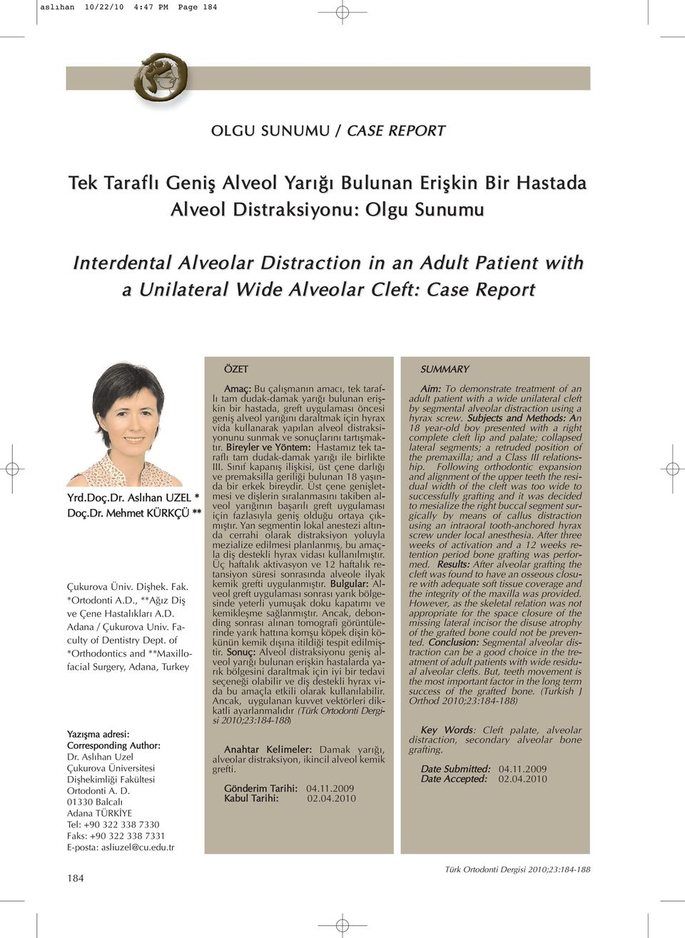 D. Adana / Çukurova Univ. Faculty of Dentistry Dept. of *Orthodontics and **Maxillofacial Surgery, Adana, Turkey Yaz flma adresi: Corresponding Author: Dr.