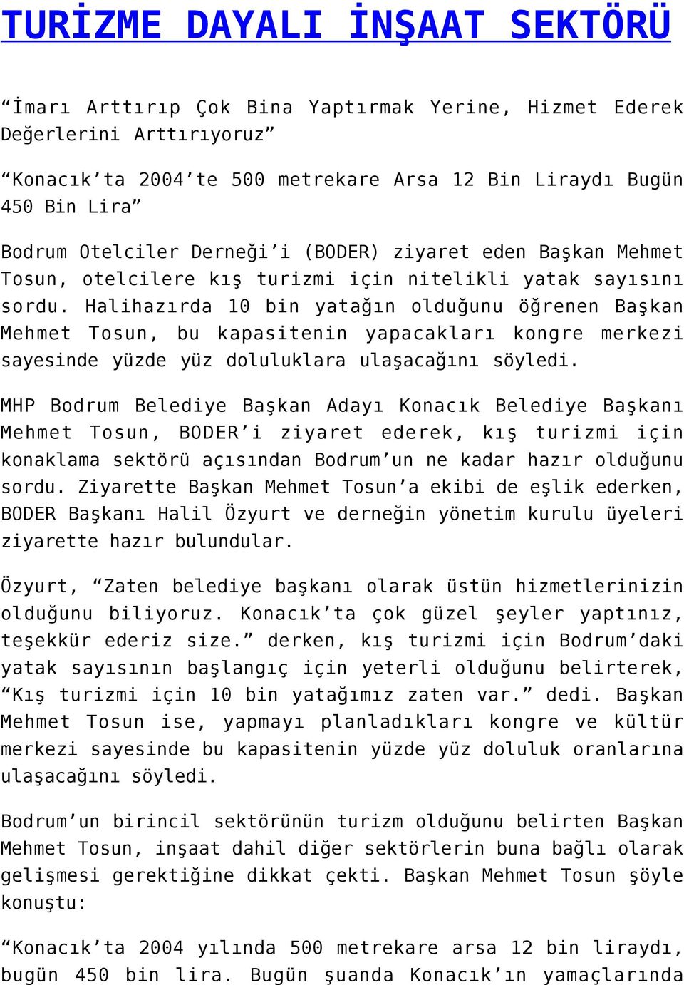 Halihazırda 10 bin yatağın olduğunu öğrenen Başkan Mehmet Tosun, bu kapasitenin yapacakları kongre merkezi sayesinde yüzde yüz doluluklara ulaşacağını söyledi.