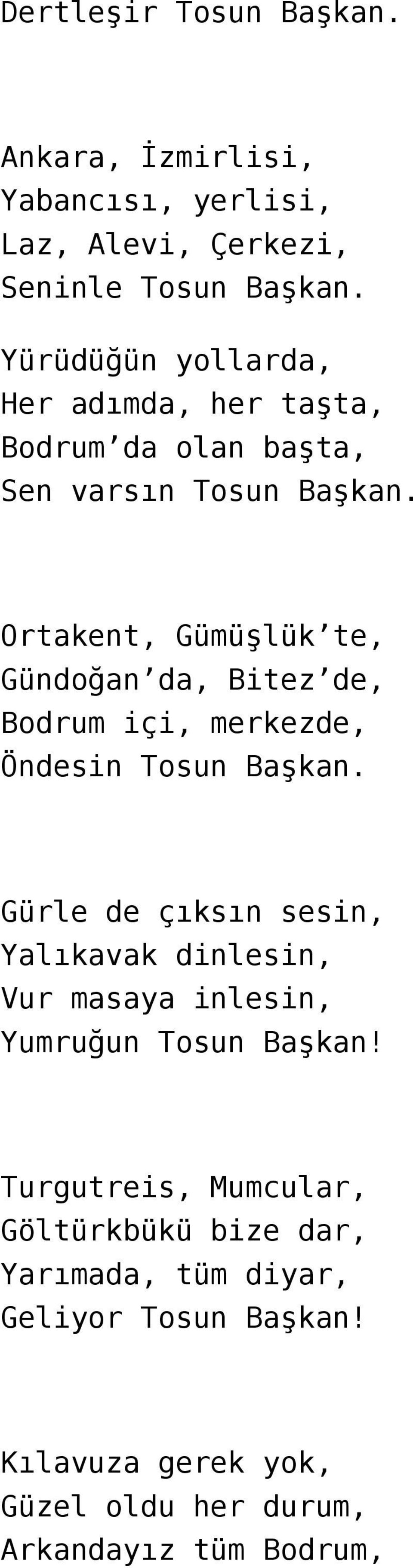 Ortakent, Gümüşlük te, Gündoğan da, Bitez de, Bodrum içi, merkezde, Öndesin Tosun Başkan.
