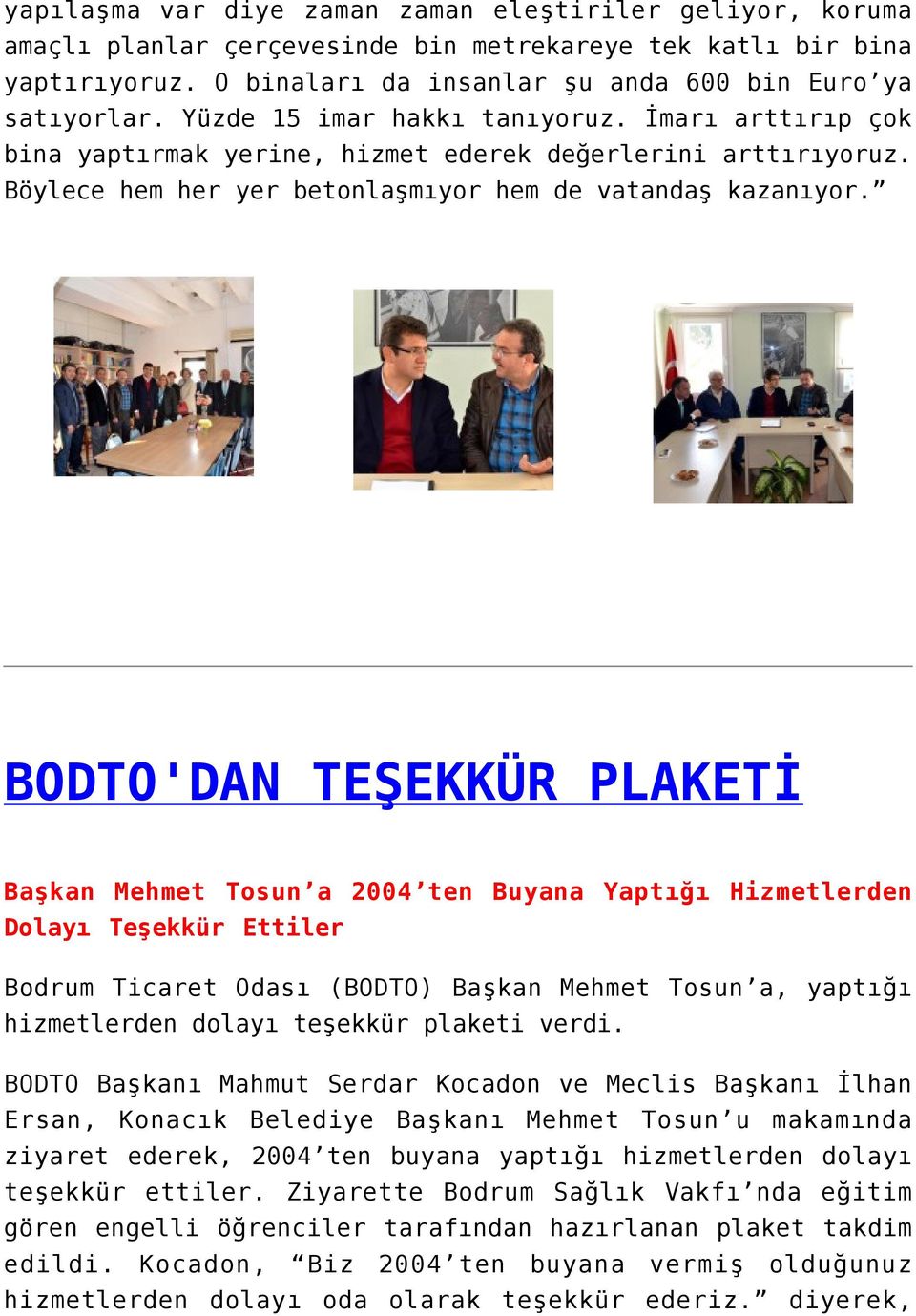 BODTO'DAN TEŞEKKÜR PLAKETİ Başkan Mehmet Tosun a 2004 ten Buyana Yaptığı Hizmetlerden Dolayı Teşekkür Ettiler Bodrum Ticaret Odası (BODTO) Başkan Mehmet Tosun a, yaptığı hizmetlerden dolayı teşekkür