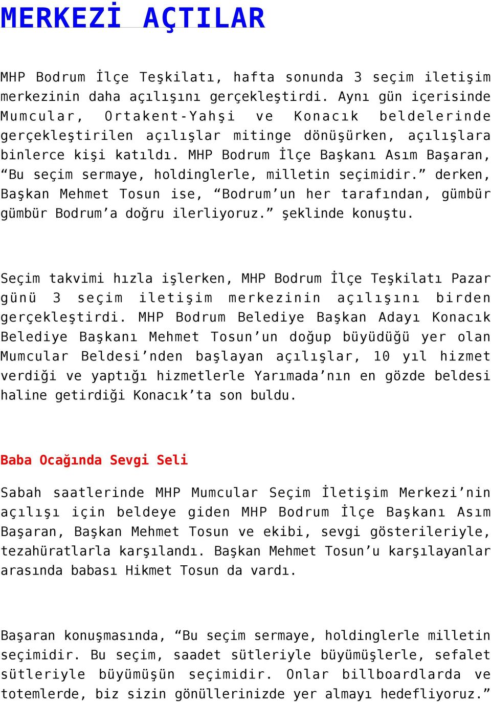MHP Bodrum İlçe Başkanı Asım Başaran, Bu seçim sermaye, holdinglerle, milletin seçimidir. derken, Başkan Mehmet Tosun ise, Bodrum un her tarafından, gümbür gümbür Bodrum a doğru ilerliyoruz.
