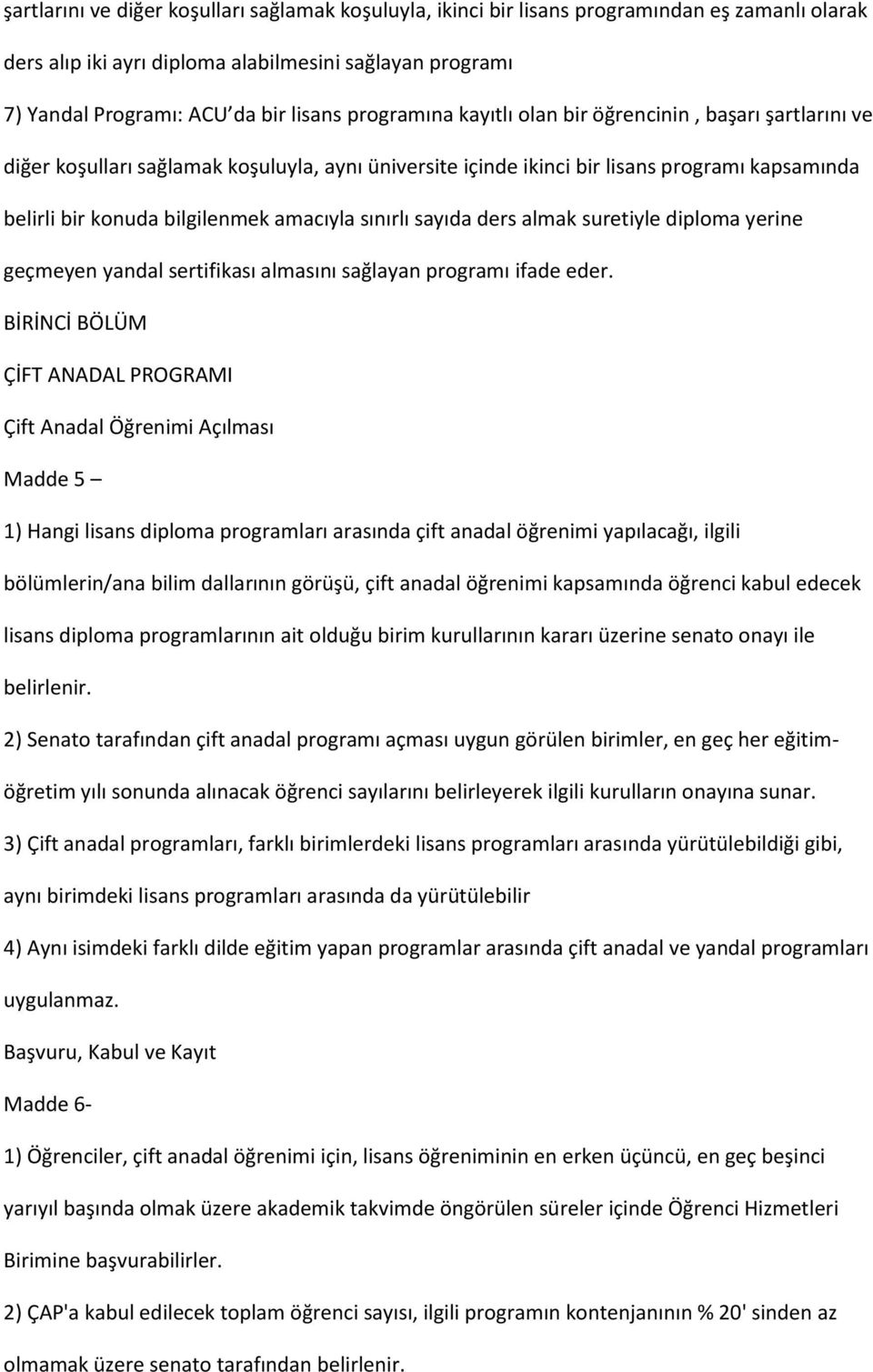 sınırlı sayıda ders almak suretiyle diploma yerine geçmeyen yandal sertifikası almasını sağlayan programı ifade eder.