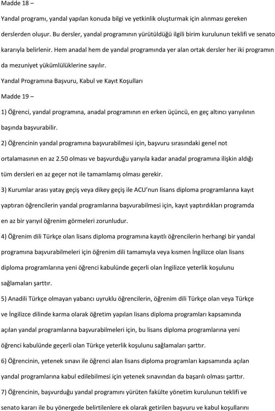 Hem anadal hem de yandal programında yer alan ortak dersler her iki programın da mezuniyet yükümlülüklerine sayılır.