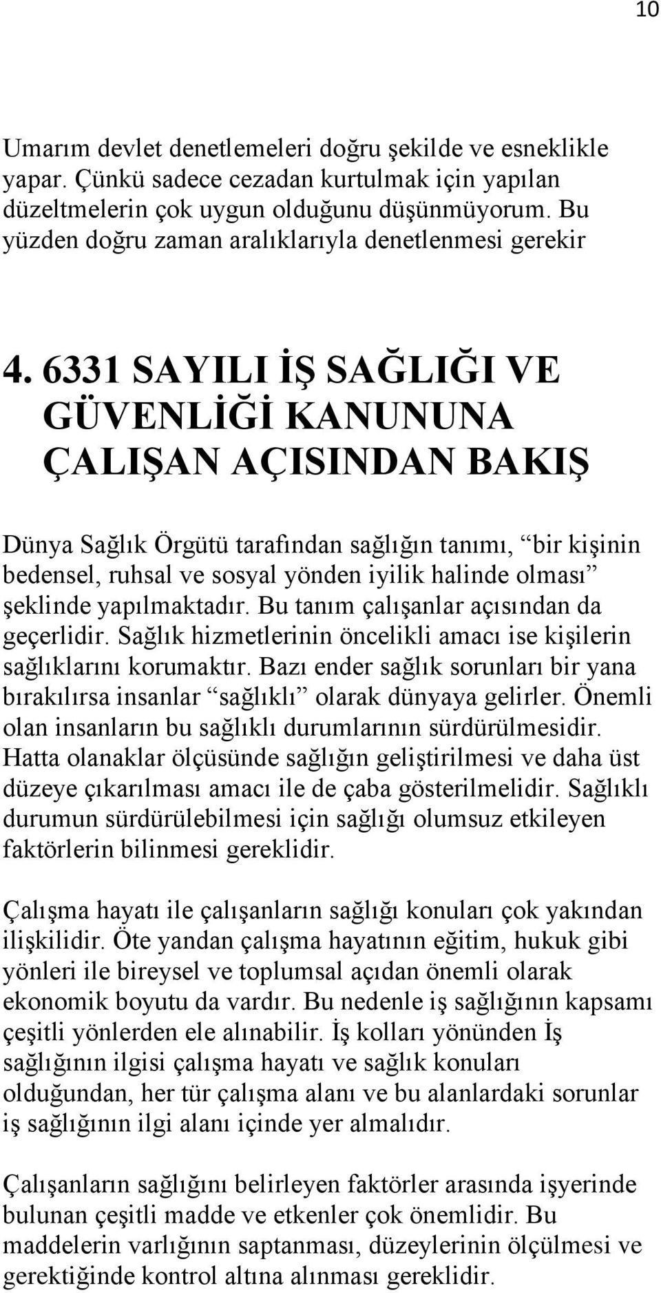 6331 SAYILI İŞ SAĞLIĞI VE GÜVENLİĞİ KANUNUNA ÇALIŞAN AÇISINDAN BAKIŞ Dünya Sağlık Örgütü tarafından sağlığın tanımı, bir kişinin bedensel, ruhsal ve sosyal yönden iyilik halinde olması şeklinde