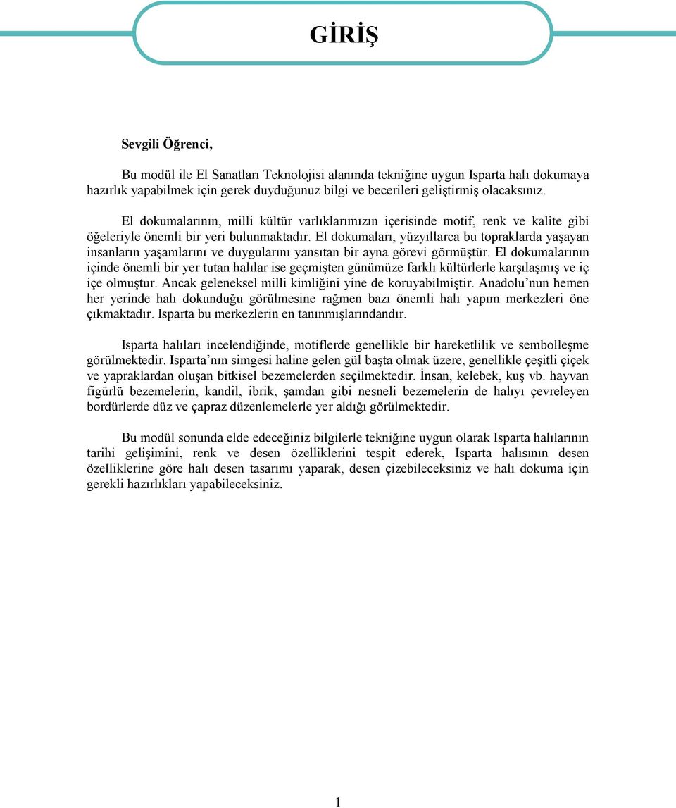 El dokumaları, yüzyıllarca bu topraklarda yaşayan insanların yaşamlarını ve duygularını yansıtan bir ayna görevi görmüştür.