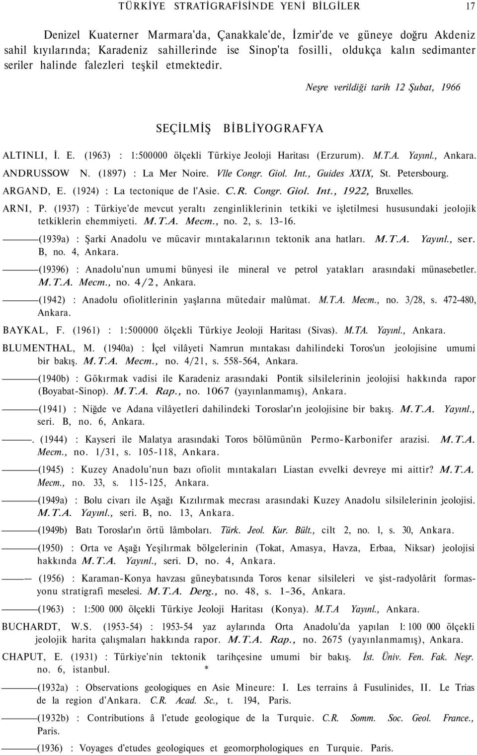 , Ankara. ANDRUSSOW N. (1897) : La Mer Noire. Vlle Congr. Giol. Int., Guides XXIX, St. Petersbourg. ARGAND, E. (1924) : La tectonique de l'asie. C.R. Congr. Giol. Int., 1922, Bruxelles. ARNI, P.