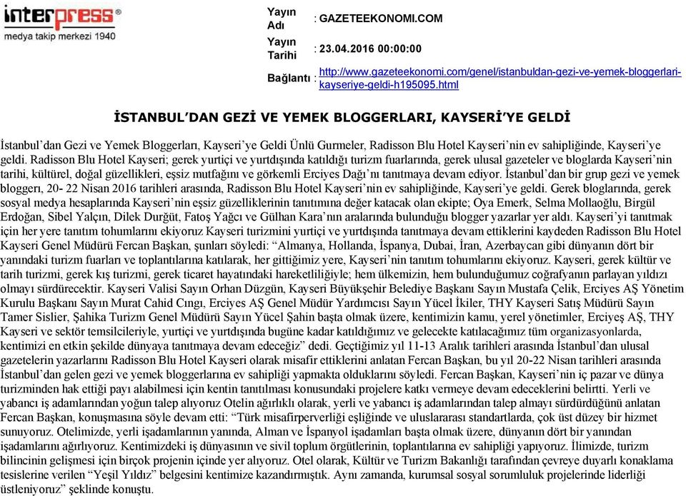 Radisson Blu Hotel Kayseri; gerek yurtiçi ve yurtdışında katıldığı turizm fuarlarında, gerek ulusal gazeteler ve bloglarda Kayseri nin tarihi, kültürel, doğal güzellikleri, eşsiz mutfağını ve