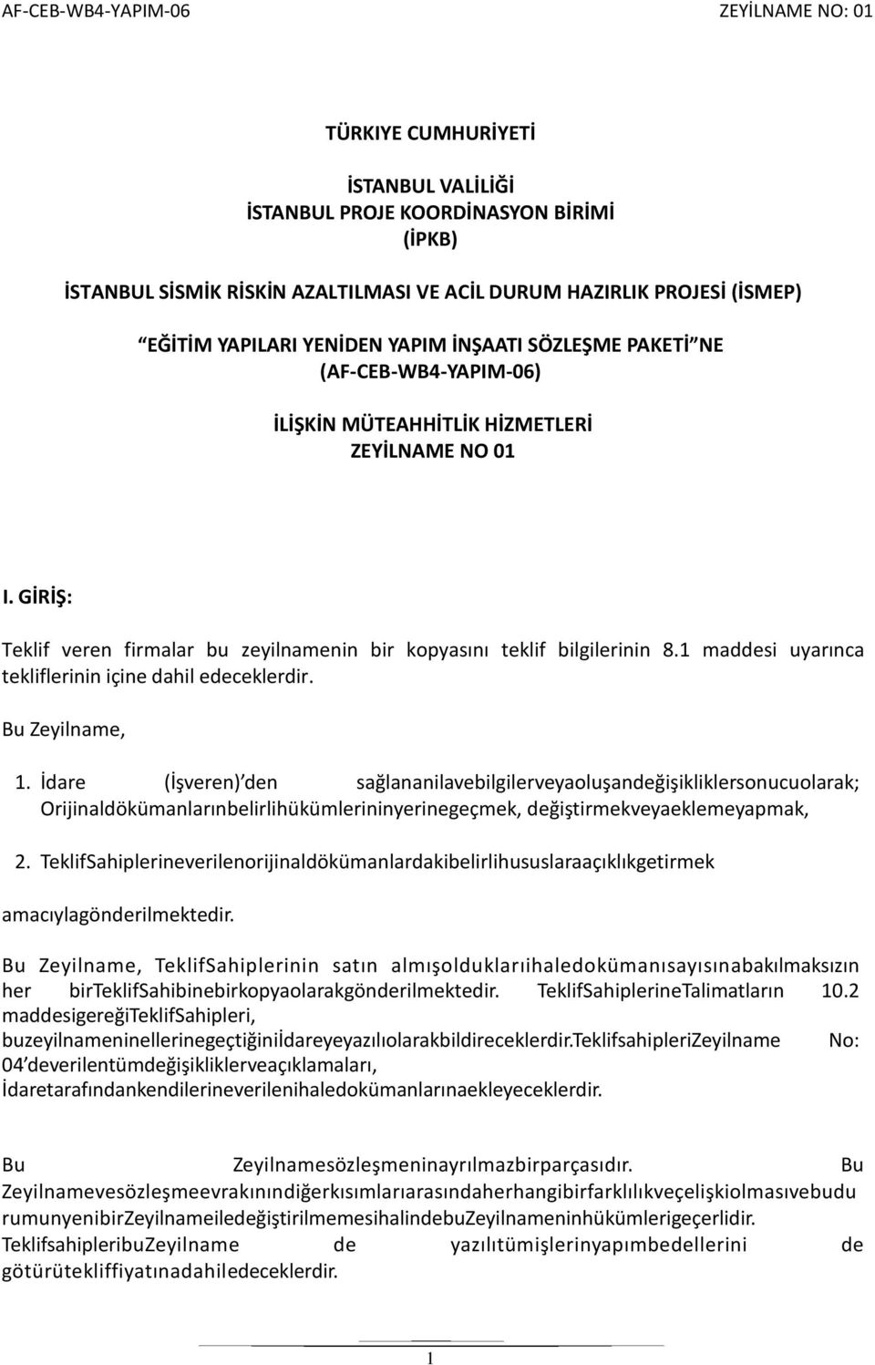 GİRİŞ: Teklif veren firmalar bu zeyilnamenin bir kopyasını teklif bilgilerinin 8.1 maddesi uyarınca tekliflerinin içine dahil edeceklerdir. Bu Zeyilname, 1.