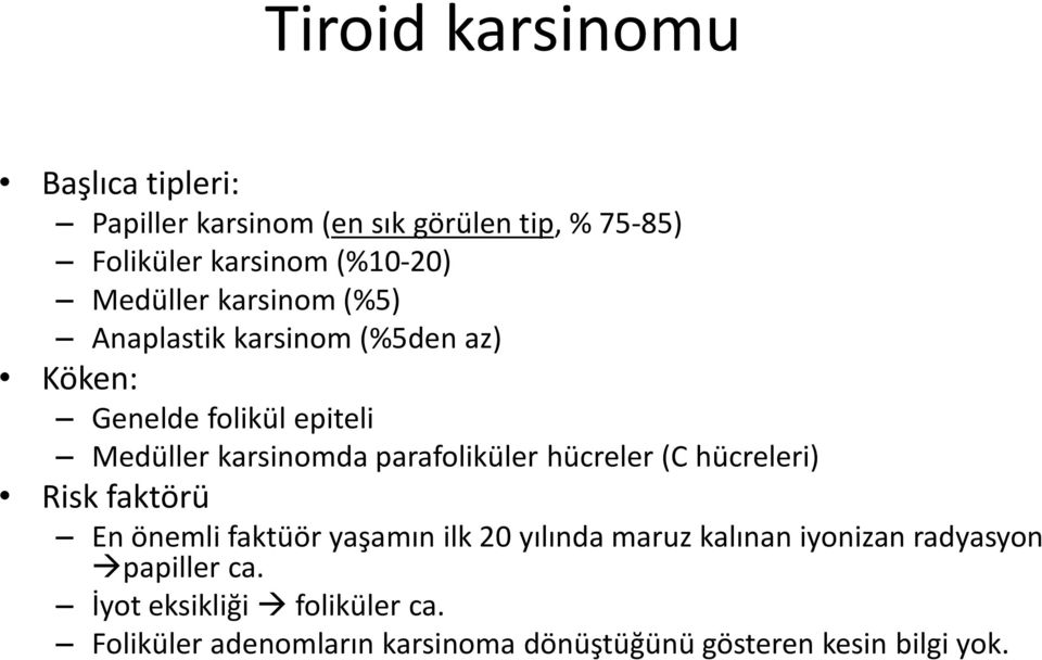 parafoliküler hücreler (C hücreleri) Risk faktörü En önemli faktüör yaşamın ilk 20 yılında maruz kalınan