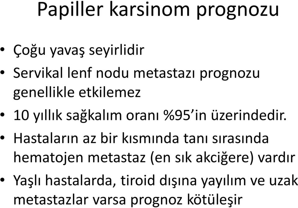 Hastaların az bir kısmında tanı sırasında hematojen metastaz (en sık akciğere)