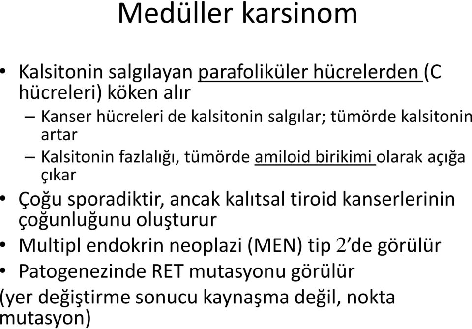 çıkar Çoğu sporadiktir, ancak kalıtsal tiroid kanserlerinin çoğunluğunu oluşturur Multipl endokrin neoplazi