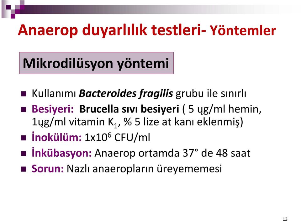 ųg/ml hemin, 1ųg/ml vitamin K 1, % 5 lize at kanı eklenmiş) İnokülüm: 1x10 6