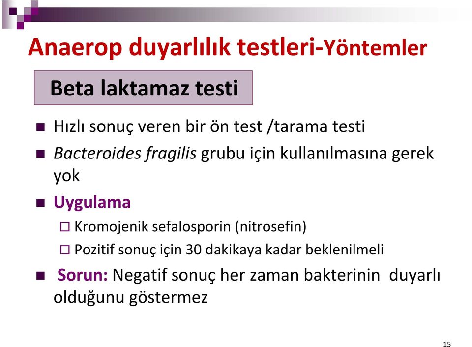 Uygulama Kromojenik sefalosporin (nitrosefin) Pozitif sonuç için 30 dakikaya