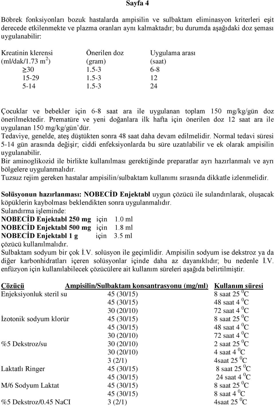 5-3 24 Çocuklar ve bebekler için 6-8 saat ara ile uygulanan toplam 150 mg/kg/gün doz önerilmektedir.