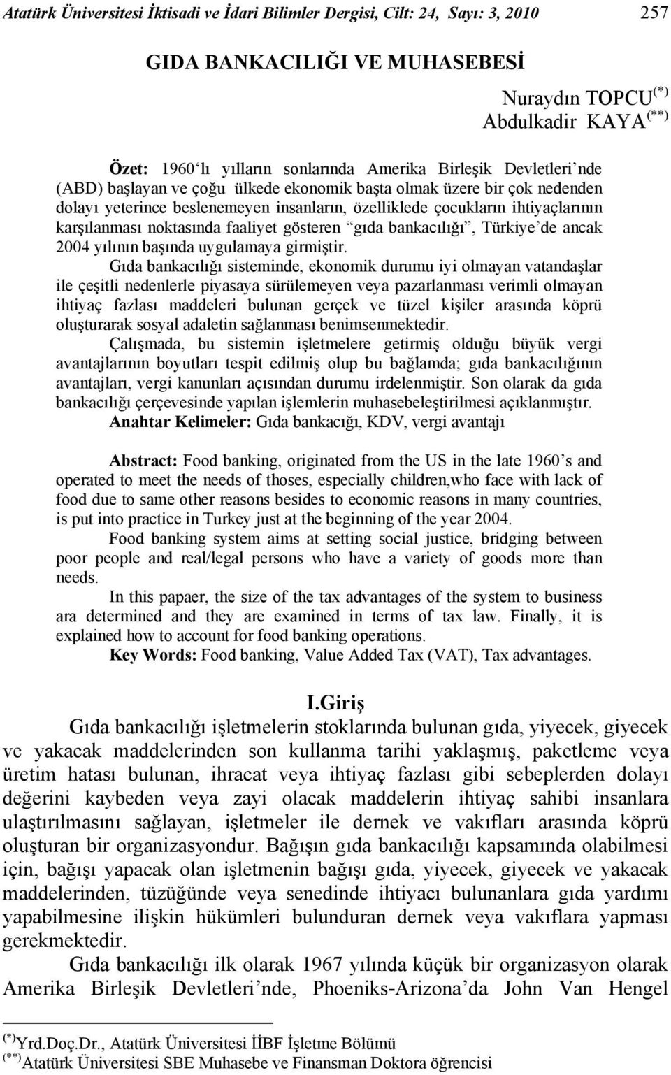 noktasında faaliyet gösteren gıda bankacılığı, Türkiye de ancak 2004 yılının başında uygulamaya girmiştir.