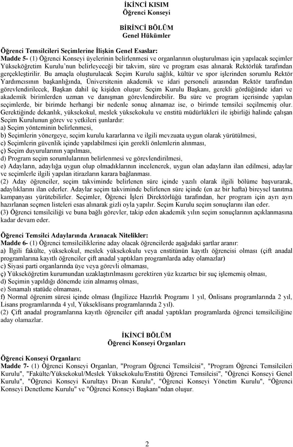 Bu amaçla oluşturulacak Seçim Kurulu sağlık, kültür ve spor işlerinden sorumlu Rektör Yardımcısının başkanlığında, Üniversitenin akademik ve idari personeli arasından Rektör tarafından