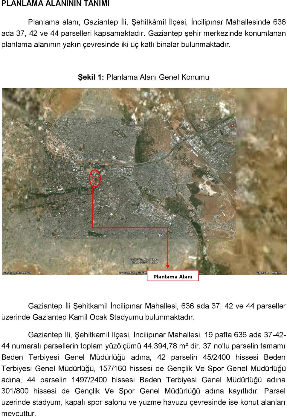 Şekil 1: Planlama Alanı Genel Konumu Planlama Alanı Gaziantep İli Şehitkamil İncilipınar Mahallesi, 636 ada 37, 42 ve 44 parseller üzerinde Gaziantep Kamil Ocak Stadyumu bulunmaktadır.