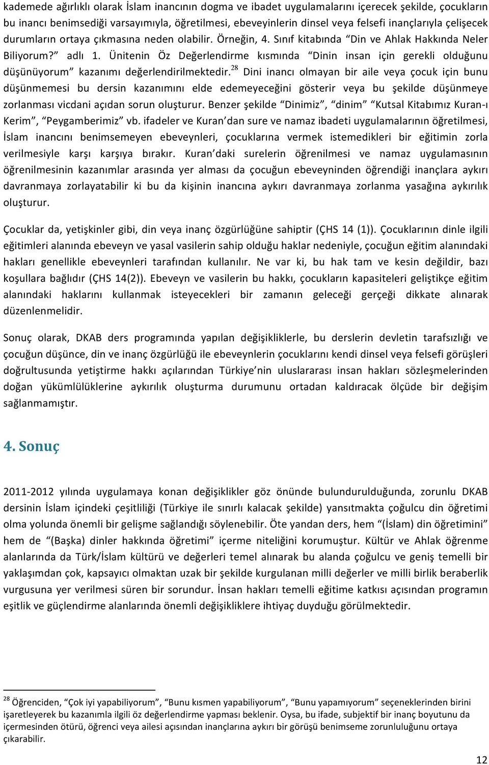 Ünitenin Öz Değerlendirme kısmında Dinin insan için gerekli olduğunu düşünüyorum kazanımı değerlendirilmektedir.