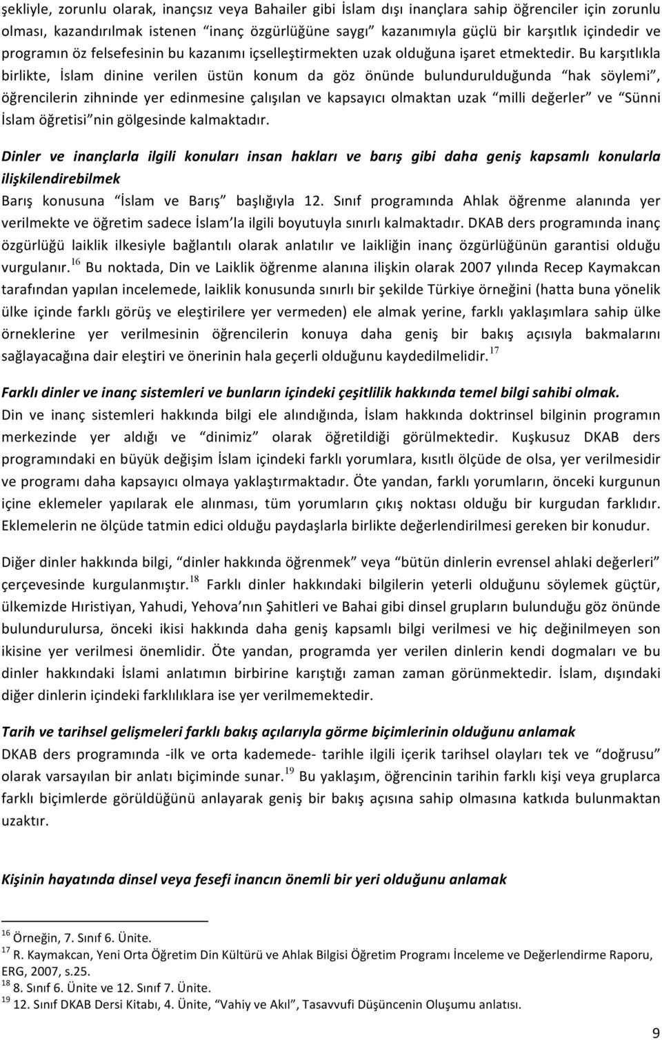 Bu karşıtlıkla birlikte, İslam dinine verilen üstün konum da göz önünde bulundurulduğunda hak söylemi, öğrencilerin zihninde yer edinmesine çalışılan ve kapsayıcı olmaktan uzak milli değerler ve