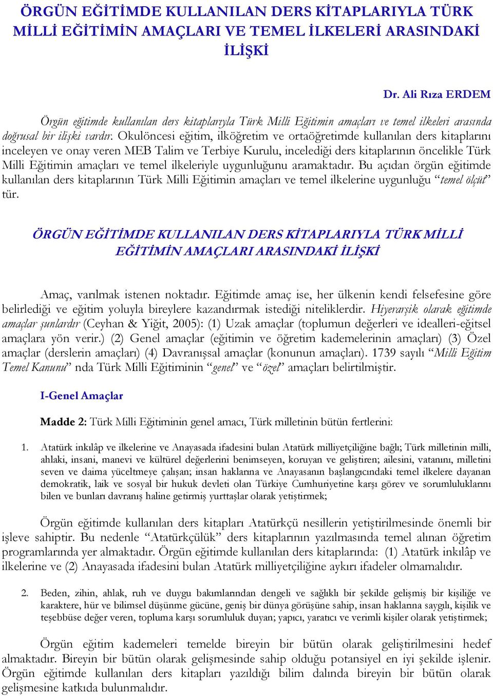 Okulöncesi eğitim, ilköğretim ve ortaöğretimde kullanılan ders kitaplarını inceleyen ve onay veren MEB Talim ve Terbiye Kurulu, incelediği ders kitaplarının öncelikle Türk Milli Eğitimin amaçları ve