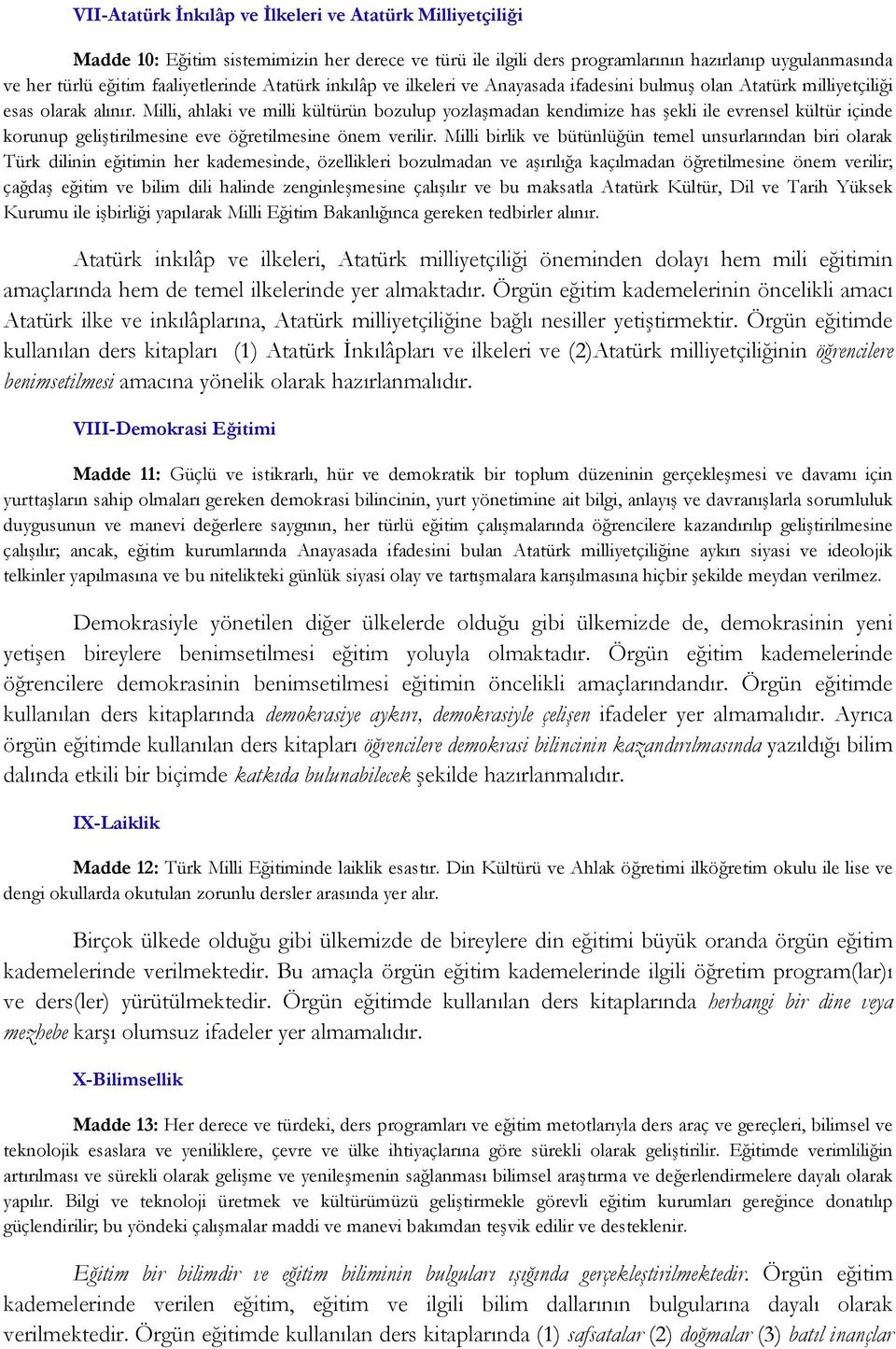 Milli, ahlaki ve milli kültürün bozulup yozlaşmadan kendimize has şekli ile evrensel kültür içinde korunup geliştirilmesine eve öğretilmesine önem verilir.