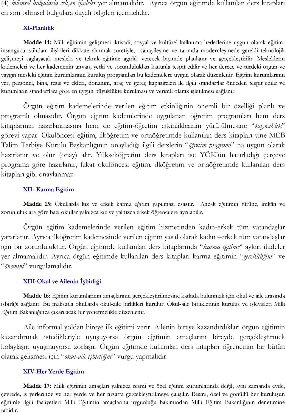 modernleşmede gerekli teknolojik gelişmeyi sağlayacak mesleki ve teknik eğitime ağırlık verecek biçimde planlanır ve gerçekleştirilir.