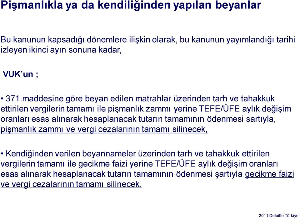 hesaplanacak tutarın tamamının ödenmesi sartıyla, pişmanlık zammı ve vergi cezalarının tamamı silinecek, Kendiğinden verilen beyannameler üzerinden tarh ve tahakkuk ettirilen