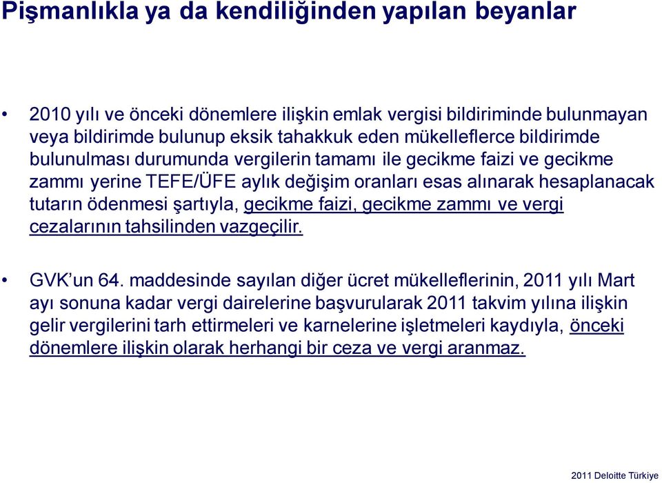 ödenmesi şartıyla, gecikme faizi, gecikme zammı ve vergi cezalarının tahsilinden vazgeçilir. GVK un 64.