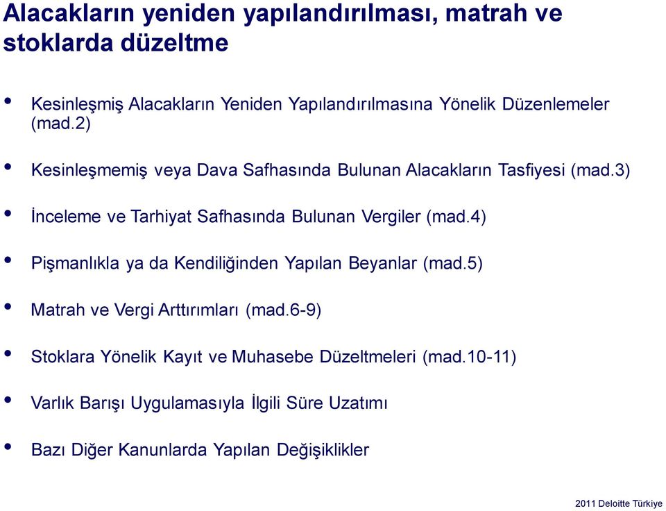 3) İnceleme ve Tarhiyat Safhasında Bulunan Vergiler (mad.4) Pişmanlıkla ya da Kendiliğinden Yapılan Beyanlar (mad.