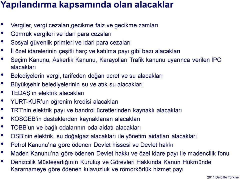 su alacakları Büyükşehir belediyelerinin su ve atık su alacakları TEDAŞ ın elektrik alacakları YURT-KUR un öğrenim kredisi alacakları TRT nin elektrik payı ve bandrol ücretlerinden kaynaklı