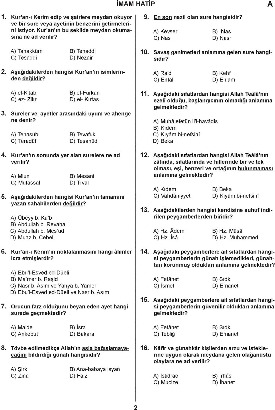 şağıdakilerden hangisi Kur an ın isimlerinden değildir? ) Ra d ) Kehf ) Enfal ) En am 3. ) el-kitab ) el-furkan ) ez- Zikr ) el- Kırtas Sureler ve ayetler arasındaki uyum ve ahenge ne denir?