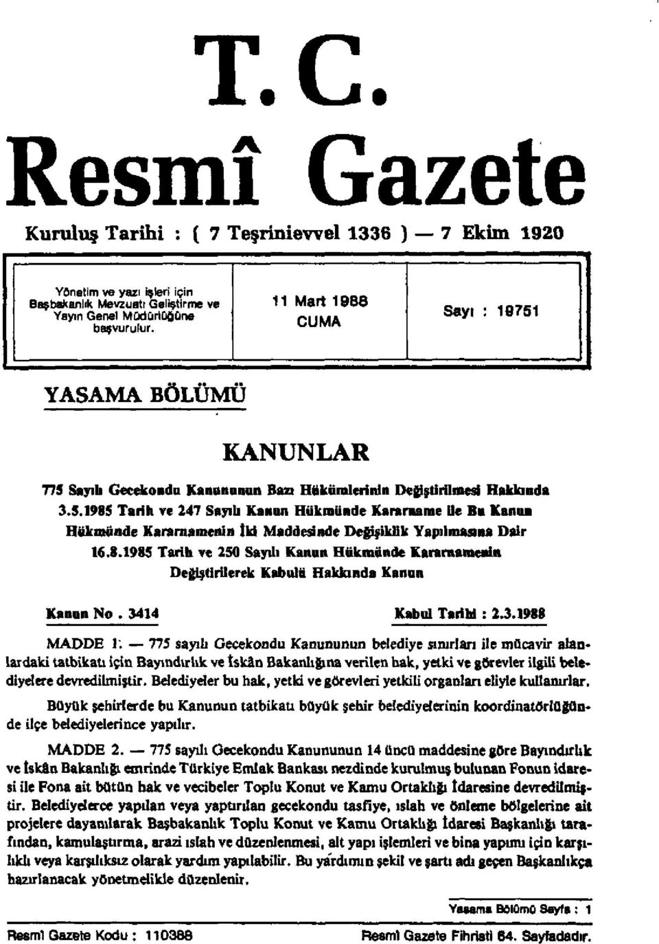 8.1985 Tarih ve 250 Sayılı Kanun H ü k m ü n d e Kararnamenin Değiştirilerek Kabulü Hakkında Kanun Kanun No. 3414 Kabul Tarihi : 2.3.1988 M A D D E 1.